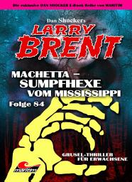 Icon image Dan Shocker's LARRY BRENT 84: Machetta, Sumpfhexe vom Mississippi