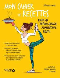 Icon image Mon cahier de recettes pour un rééquilibrage alimentaire réussi