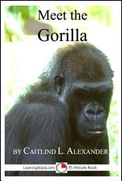 Icon image Meet the Gorilla: A 15-Minute Book for Early Readers