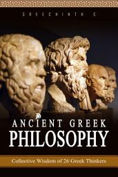 Icon image Ancient Greek Philosophy: Collective Wisdom of 26 Greek Thinkers