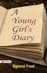 Icon image A Young Girls Diary: Bestseller Book by Sigmund Freud: A Young Girls Diary