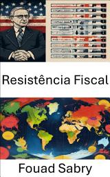 Icon image Resistência Fiscal: O poder do desafio na política fiscal e na desobediência civil