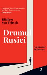 Icon image Drumul Rusiei: ambasador la Moscova