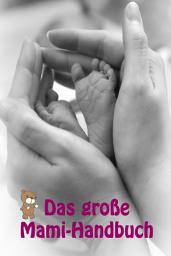 Icon image Das große Mami-Handbuch: Alles rund um Schwangerschaft, Geburt und Babyschlaf! (Schwangerschafts-Ratgeber)