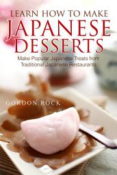 Icon image Learn How to Make Japanese Desserts: Make Popular Japanese Treats from Traditional Japanese Restaurants