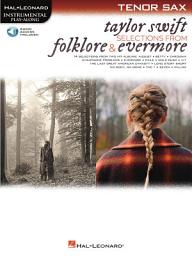 Icon image Taylor Swift - Selections from Folklore & Evermore: Tenor Sax Play-Along Book with Online Audio