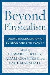 Icon image Beyond Physicalism: Toward Reconciliation of Science and Spirituality