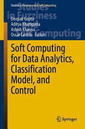 Icon image Soft Computing for Data Analytics, Classification Model, and Control