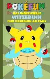 Icon image POKEFUN - Das inoffizielle Witzebuch für Pokemon GO Fans: Augmented Reality, Fanfiction & Witze für Kinder, Ausgabe 2