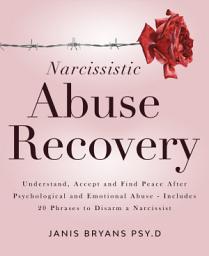 Icon image Narcissistic Abuse Recovery: Understand, Accept and Find Peace After Psychological and Emotional Abuse - Includes 20 Phrases to Disarm a Narcissist