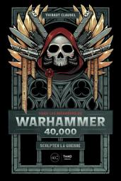 Icon image Dans les méandres de Warhammer 40,000: Sculpter la guerre