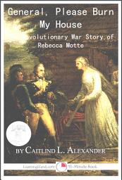 Icon image General, Please Burn My House: The Revolutionary War Story of Rebecca Motte