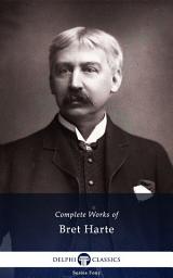 Icon image Delphi Complete Works of Bret Harte (Illustrated)