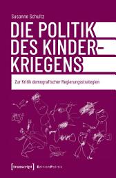 Icon image Die Politik des Kinderkriegens: Zur Kritik demografischer Regierungsstrategien