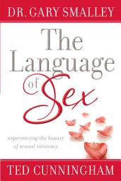 Icon image The Language of Sex: Experiencing the Beauty of Sexual Intimacy