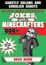 Icon image Sidesplitting Jokes for Minecrafters: Ghastly Golems and Ghoulish Ghasts