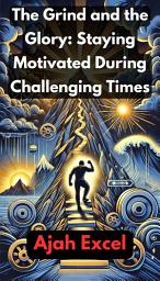 Icon image The Grind and the Glory: Staying Motivated During Challenging Times