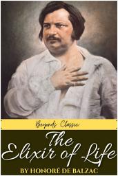 Icon image The Elixir of Life by Honoré de Balzac: Popular Books by Honoré de Balzac : All times Bestseller Demanding Books