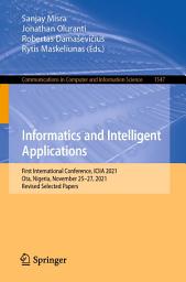 Icon image Informatics and Intelligent Applications: First International Conference, ICIIA 2021, Ota, Nigeria, November 25–27, 2021, Revised Selected Papers