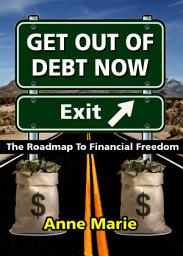 Icon image Get Out of Debt Now: The Roadmap to Financial Freedom