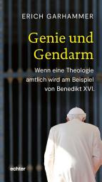 Icon image Genie und Gendarm: Wenn eine Theologie amtlich wird am Beispiel von Benedikt XVI.