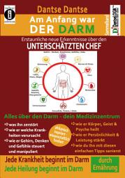 Icon image Am Anfang war DER DARM: Erstaunliche, neue Erkenntnisse über den UNTERSCHÄTZTEN CHEF: Der Sammelband: Jede Krankheit und jede Heilung beginnt im Darm! Innovative Ansätze zur dauerhaften Darmsanierung