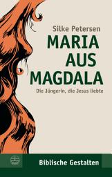 Icon image Maria aus Magdala: Die Jüngerin, die Jesus liebte, Ausgabe 3