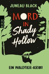 Icon image Mord in Shady Hollow: Ein Waldtier-Krimi | «Ein zauberhaftes Wald-Mord-Rätsel wie kein anderes!» Leonie Swann, Bestsellerautorin von «Glennkill»