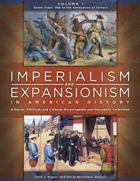 Icon image Imperialism and Expansionism in American History: A Social, Political, and Cultural Encyclopedia and Document Collection [4 volumes]