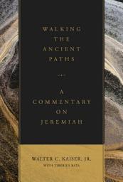 Icon image Walking the Ancient Paths: A Commentary on Jeremiah