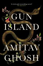 Icon image Gun Island: A spellbinding, globe-trotting novel by the bestselling author of the Ibis trilogy