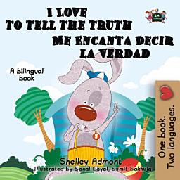 Icon image I Love to Tell the Truth Me Encanta Decir la Verdad: English Spanish Bilingual Book for kids