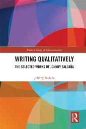 Icon image Writing Qualitatively: The Selected Works of Johnny Saldaña