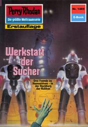 Icon image Perry Rhodan 1485: Werkstatt der Sucher: Perry Rhodan-Zyklus "Die Cantaro"