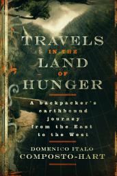 Icon image Travels in the Land of Hunger: A backpacker's earthbound journey from the East to the West