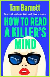 Icon image How to Read a Killer's Mind: A BRAND NEW enthralling, unsettling and darkly funny thriller