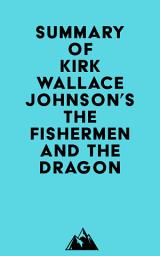 Icon image Summary of Kirk Wallace Johnson's The Fishermen and the Dragon