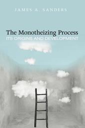 Icon image The Monotheizing Process: Its Origins and Development