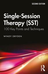 Icon image Single-Session Therapy (SST): 100 Key Points and Techniques, Edition 2