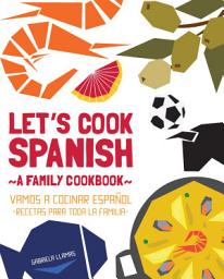 Icon image Let's Cook Spanish, A Family Cookbook: Vamos a Cocinar Espanol, Recetas Para Toda la Familia