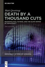 Icon image Death by a Thousand Cuts: Neuropolitics, Thymos, and the Slow Demise of Democracy, Edition 2