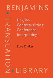 Icon image De-/Re-Contextualizing Conference Interpreting: Interpreters in the Ivory Tower?