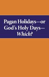 Icon image Pagan Holidays—or God's Holy Days—Which?: What the Bible says about the holidays