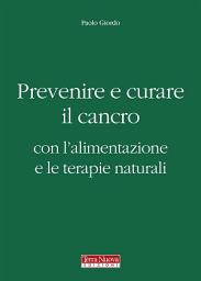 Icon image Prevenire e curare il cancro con l'alimentazione e le terapie naturali