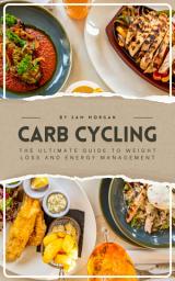 Icon image Carb Cycling The Ultimate Guide to Weight Loss and Energy Management