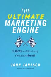 Icon image The Ultimate Marketing Engine: 5 Steps to Ridiculously Consistent Growth