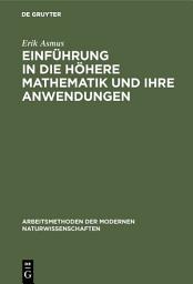 Icon image Einführung in die höhere Mathematik und ihre Anwendungen: Ein Hilfsbuch für Chemiker, Physiker und andere Naturwissenschaftler, Ausgabe 5