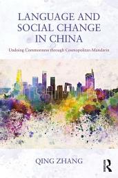 Icon image Language and Social Change in China: Undoing Commonness through Cosmopolitan Mandarin