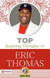 Icon image Top Inspiring Thoughts of Eric Thomas: Top Inspiring Thoughts of Eric Thomas: M.D. Sharma's Compilation of Eric Thomas's Motivational Insights