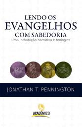 Icon image Lendo os evangelhos com sabedoria: Uma introdução narrativa e teológica